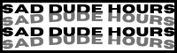 SAD DUDE HOURS